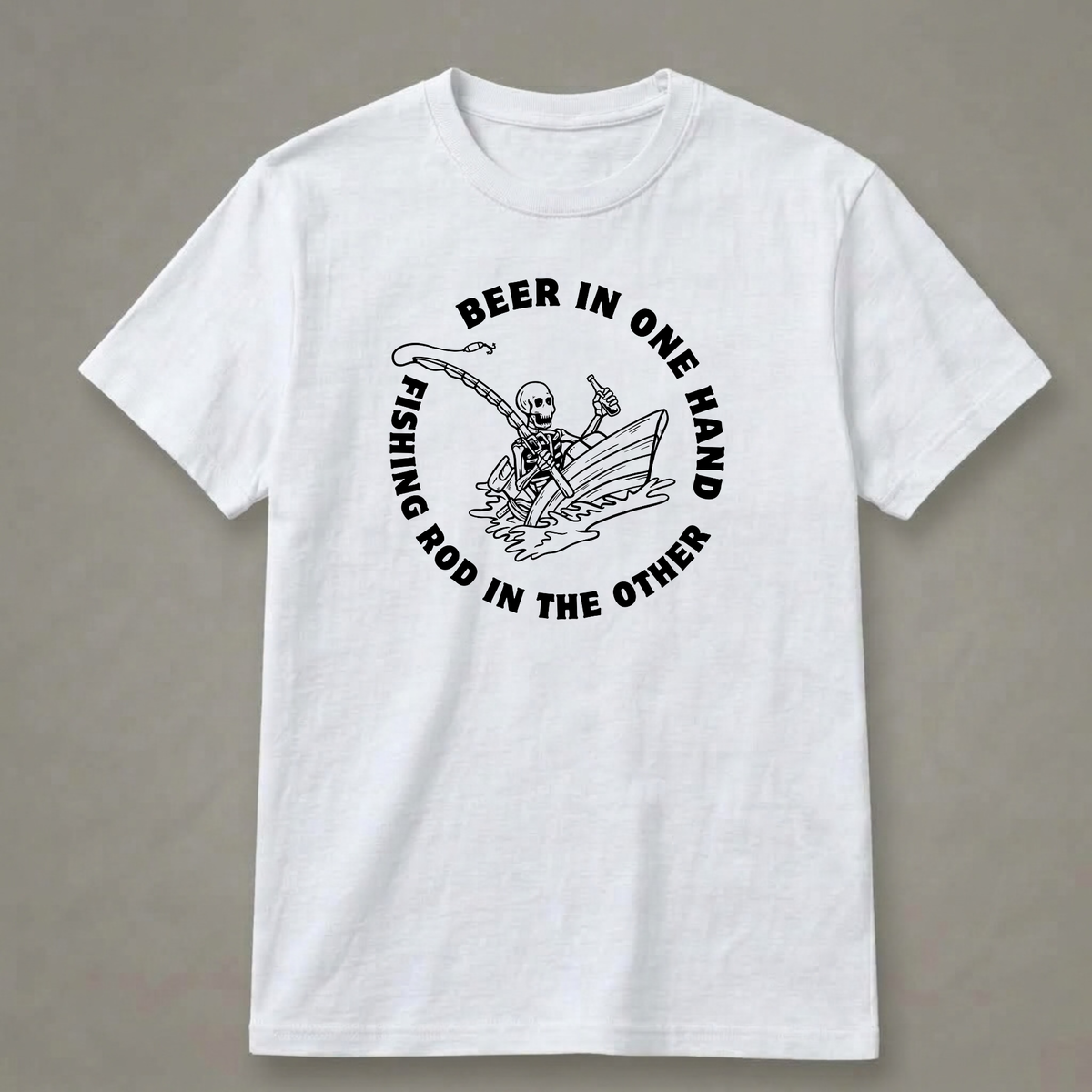 Beer in One Hand, Fishing Rod in the Other T-Shirt