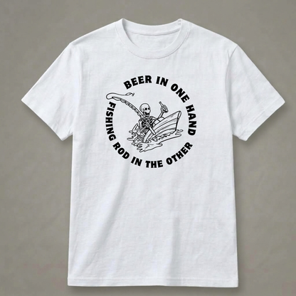 Beer in One Hand, Fishing Rod in the Other T-Shirt