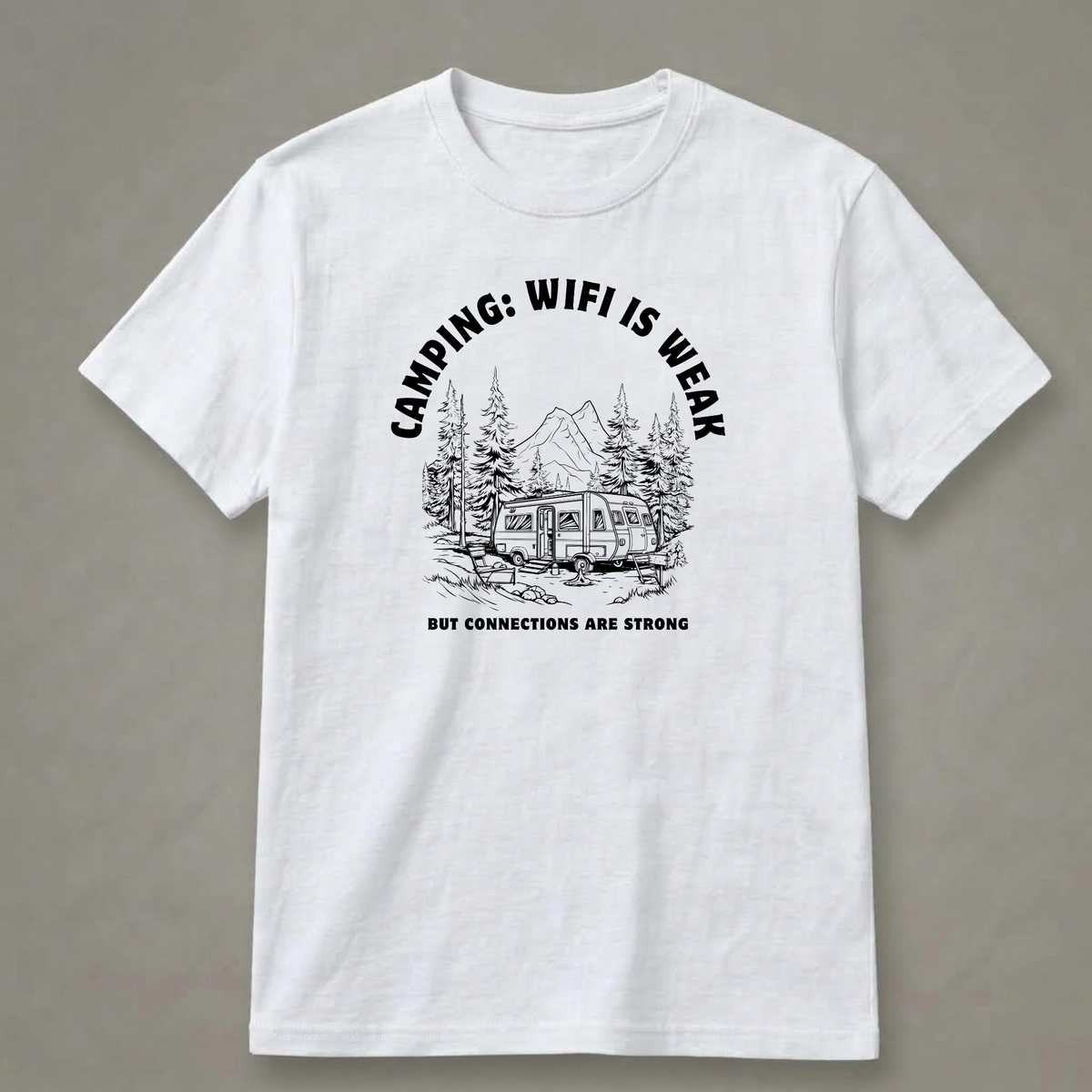 Camping: Wi-Fi Is Weak, but Connections Are Strong T-Shirt