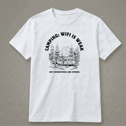 Camping: Wi-Fi Is Weak, but Connections Are Strong T-Shirt