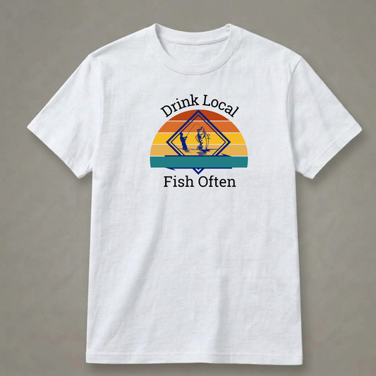 Drink Local, Fish Often T-Shirt