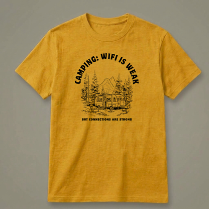 Camping: Wi-Fi Is Weak, but Connections Are Strong T-Shirt