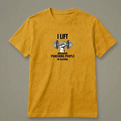 I Lift Because Punching People Is Illegal T-Shirt