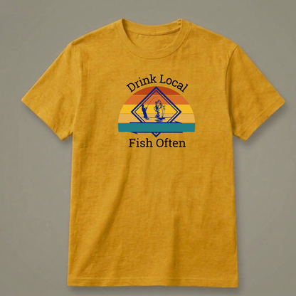 Drink Local, Fish Often T-Shirt