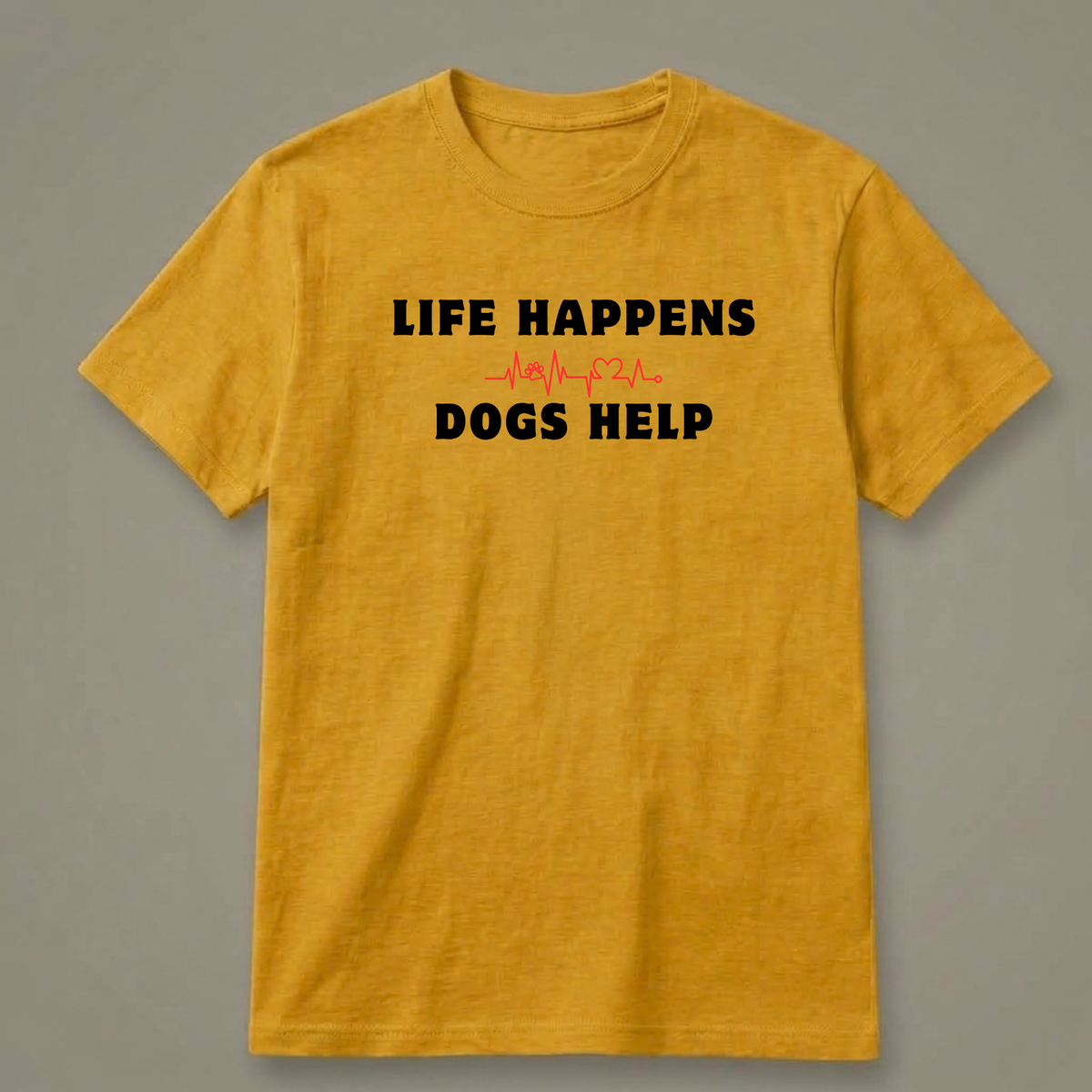 Life Happens, Dogs Help T-Shirt
