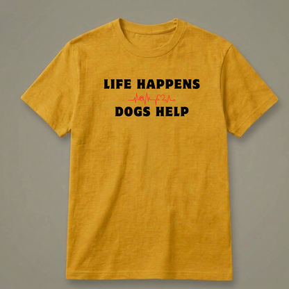 Life Happens, Dogs Help T-Shirt