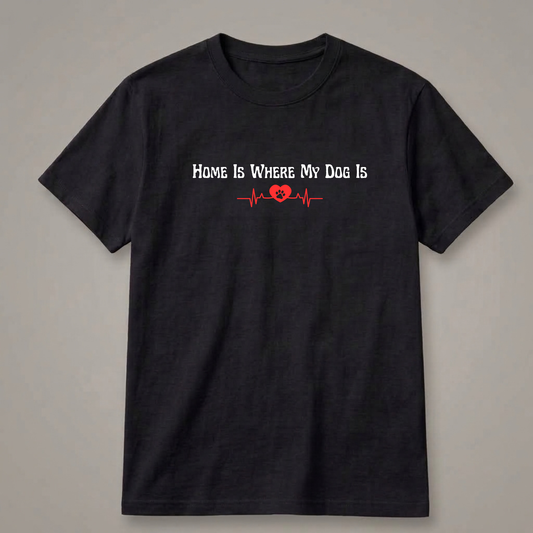 Home Is Where My Dog Is T-Shirt