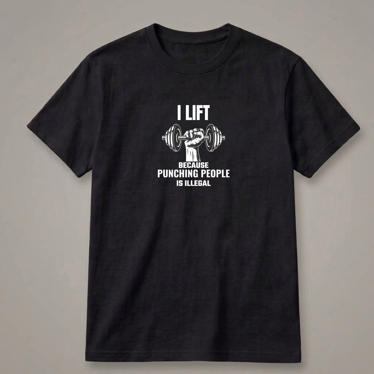 I Lift Because Punching People Is Illegal T-Shirt