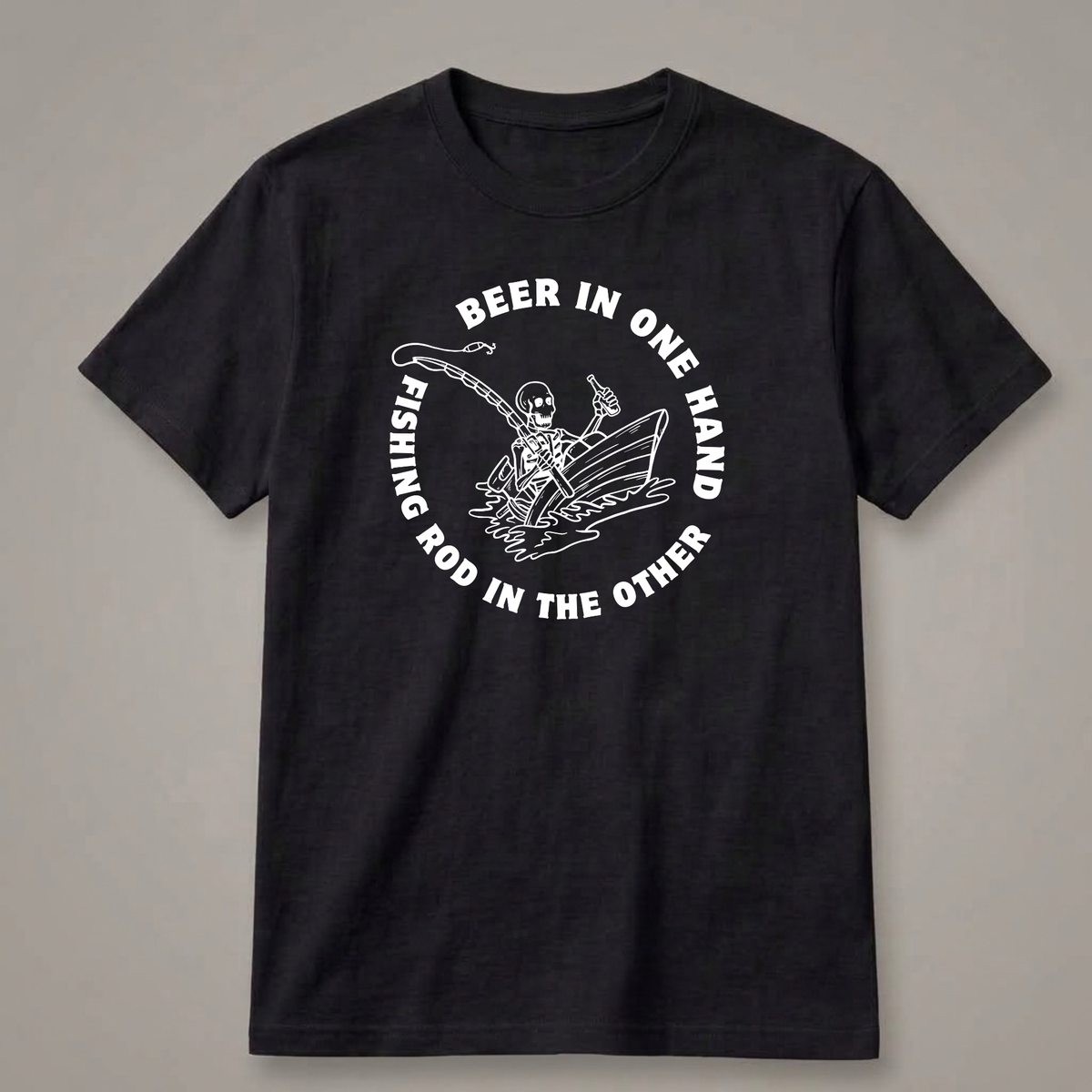 Beer in One Hand, Fishing Rod in the Other T-Shirt