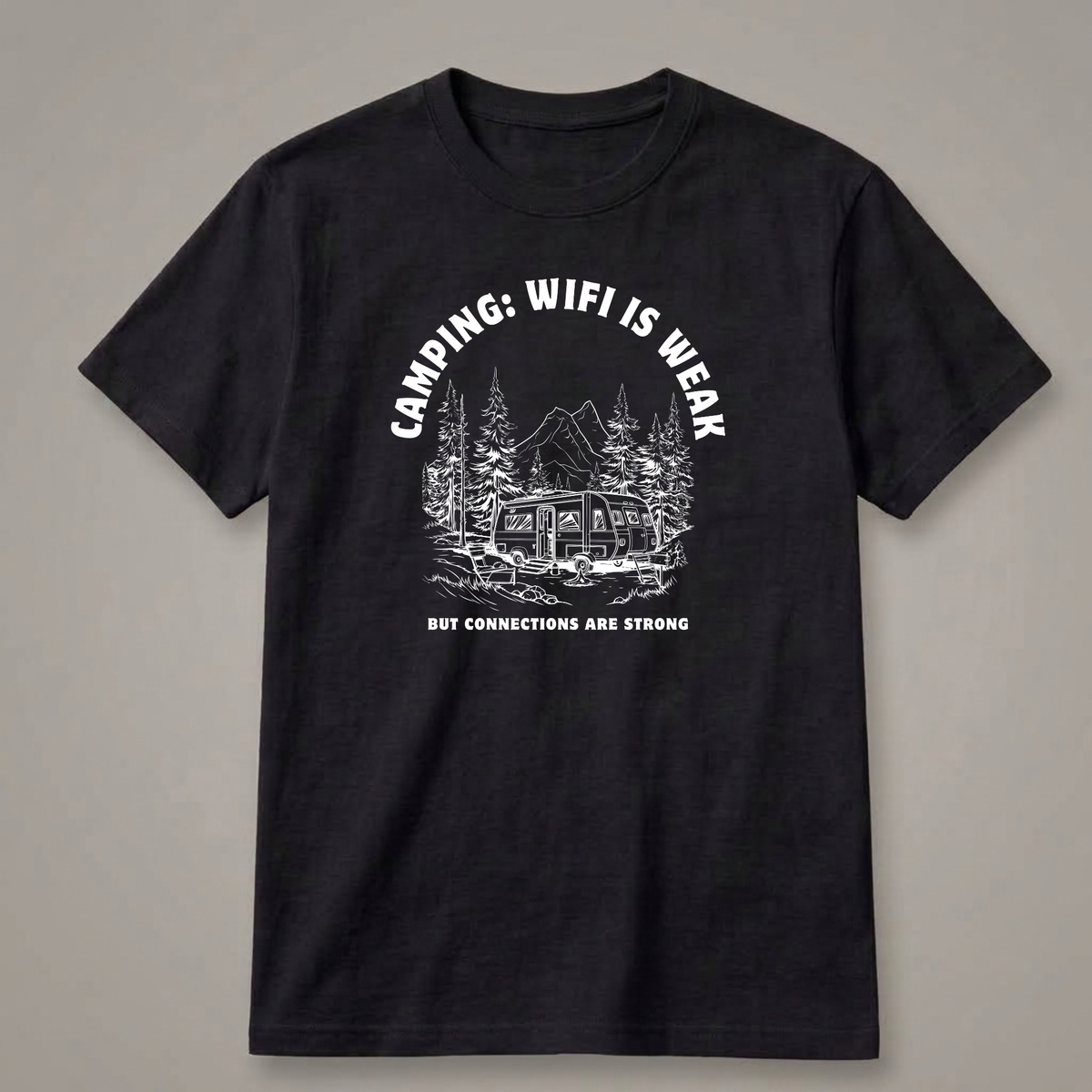 Camping: Wi-Fi Is Weak, but Connections Are Strong T-Shirt