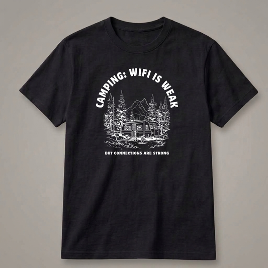 Camping: Wi-Fi Is Weak, but Connections Are Strong T-Shirt