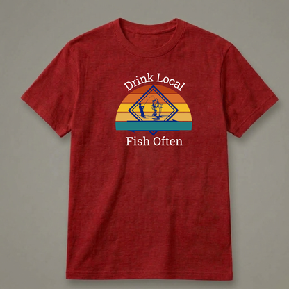 Drink Local, Fish Often T-Shirt
