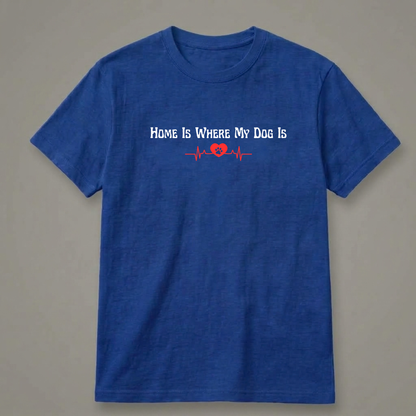 Home Is Where My Dog Is T-Shirt