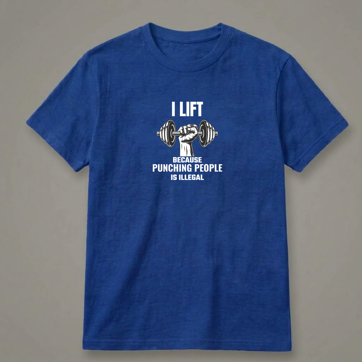 I Lift Because Punching People Is Illegal T-Shirt