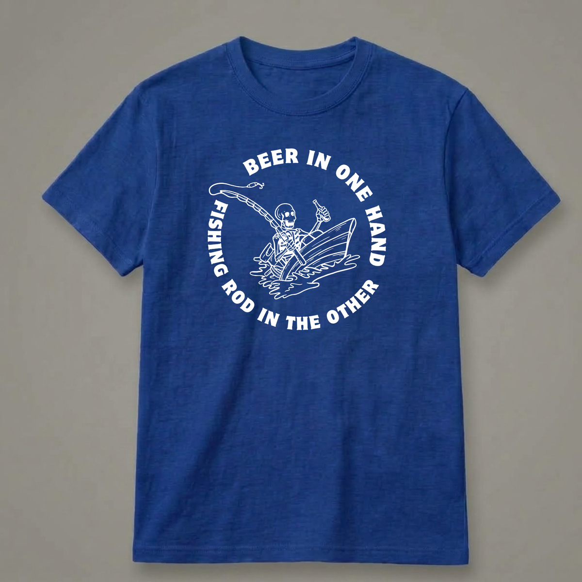 Beer in One Hand, Fishing Rod in the Other T-Shirt