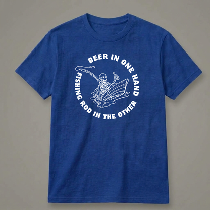 Beer in One Hand, Fishing Rod in the Other T-Shirt
