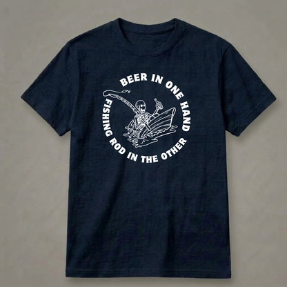 Beer in One Hand, Fishing Rod in the Other T-Shirt