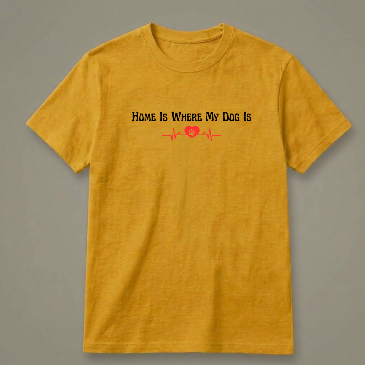 Home Is Where My Dog Is T-Shirt