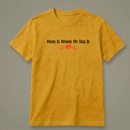 Home Is Where My Dog Is T-Shirt
