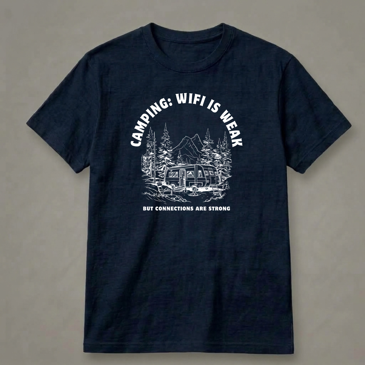 Camping: Wi-Fi Is Weak, but Connections Are Strong T-Shirt