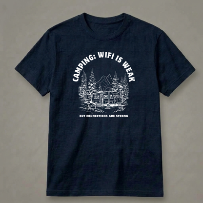 Camping: Wi-Fi Is Weak, but Connections Are Strong T-Shirt