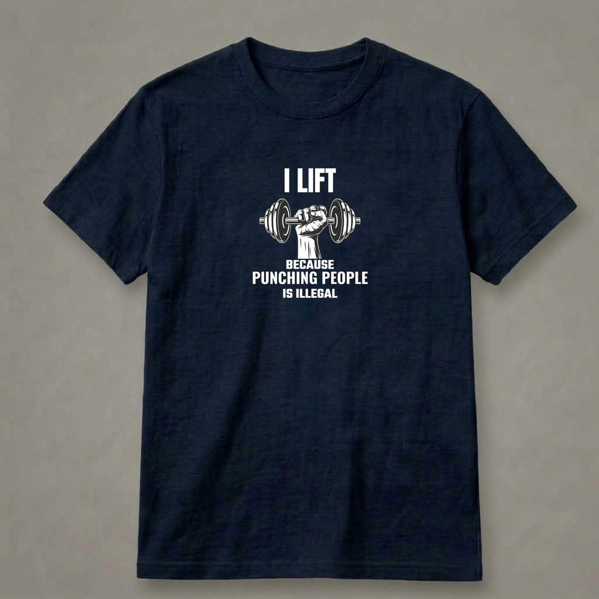 I Lift Because Punching People Is Illegal T-Shirt