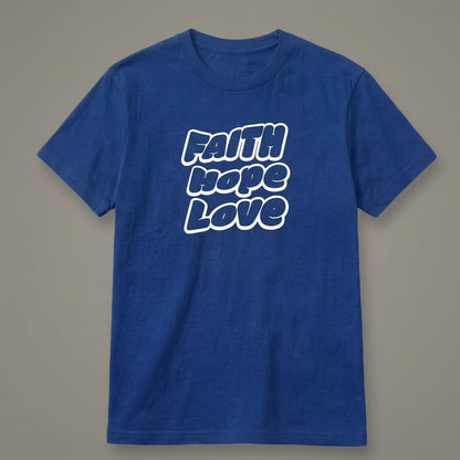 Faith, Hope & Love T-Shirt